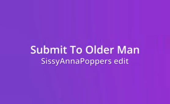 Submit To Older Man - Poppers Edit