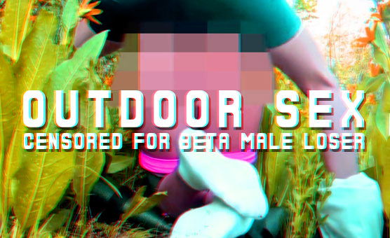 Censored For Beta Male Loser - Outdoor Sex