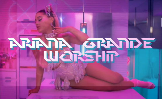 Ariana Grande Worship