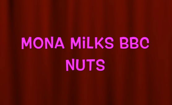 Mona Milks BBC Nuts