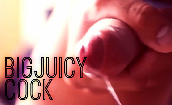 Big Juicy Cock