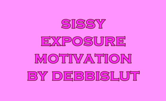 Sissy Exposure Motivation