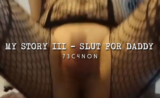 My Story III - Slut For Daddy