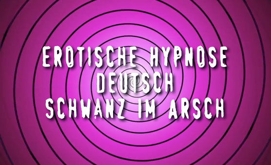 Sissyhypno - Erotische Hypnose - Deutsch - Schwanz Im Arsch