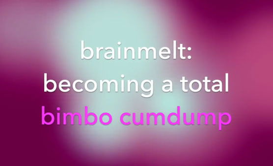 Becoming A Total Bimbo Cumdump