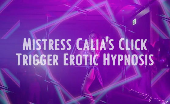 Mistress Calia's Click Trigger Erotic Hypnosis