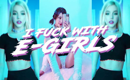 I Fuck With E-Girls