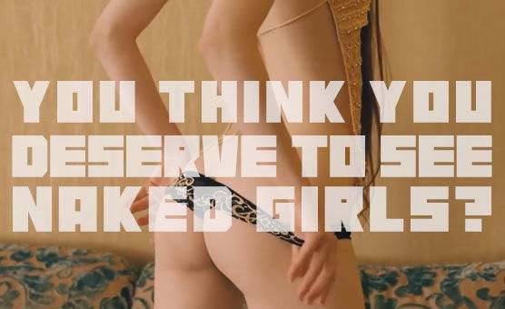 You Think You Deserve To See Naked Girls