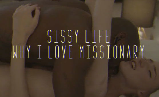 Sissy Life Why I Love Missionary