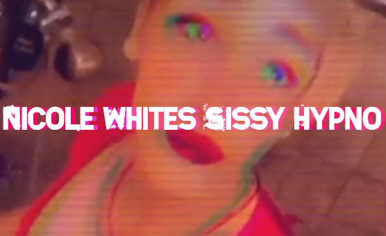 Nicole Whites Sissy Hypno