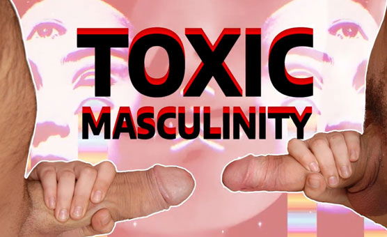 Toxic Masculinity