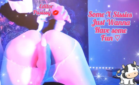 Sissies Wanna Have Some Fun