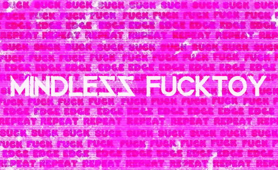 Mindless Fucktoy