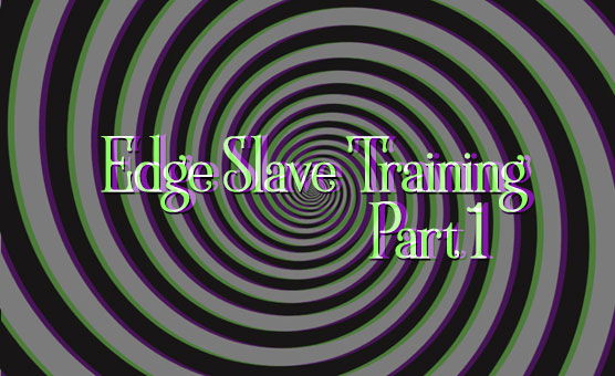 Edge Slave Training - Part 1