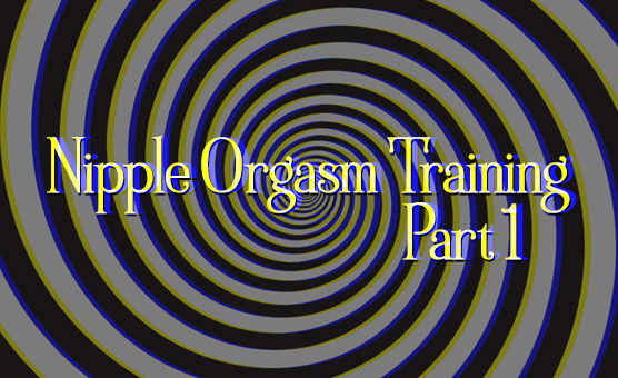 Nipple Orgasm Training - Part 1