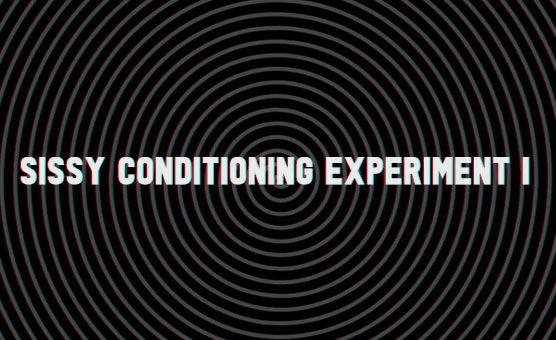 Sissy Conditioning Experiment I