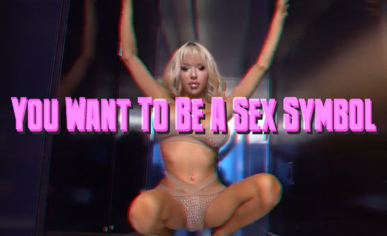 You Want To Be A Sex Symbol