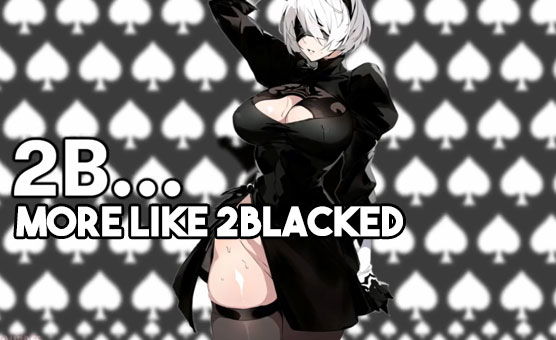 2B More like 2BLACKED