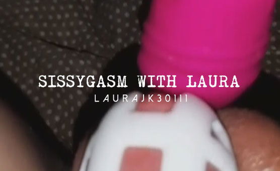 Sissygasm With Laura