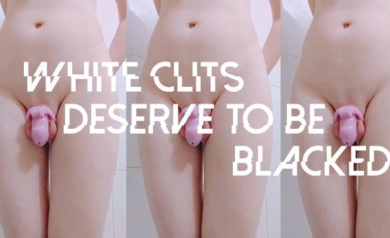 White Clits Deserve To Be Blacked