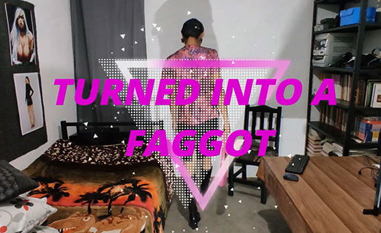Turned Into A Faggot