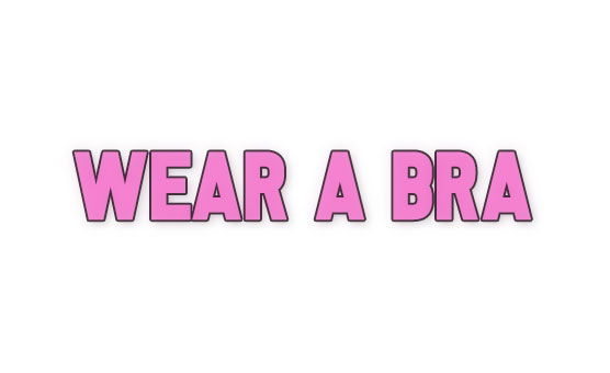 Wear A Bra