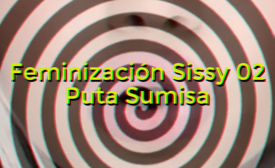 Feminización Sissy 02 Puta Sumisa