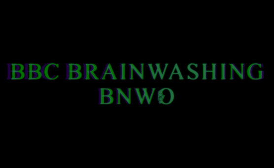 BBC Brainwashing BNWO