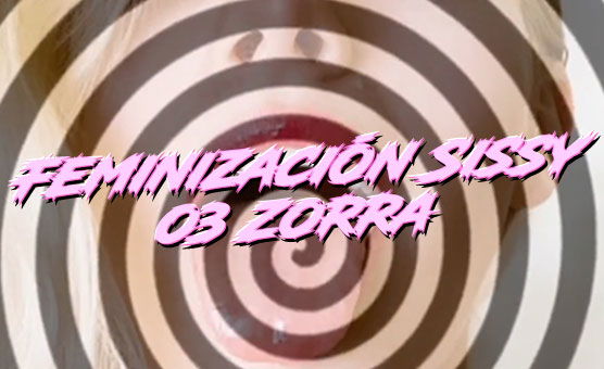 Feminización Sissy 03 - Zorra