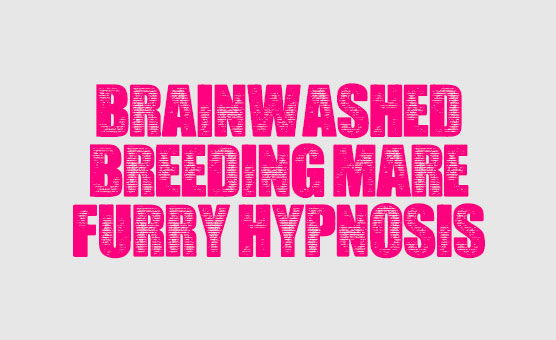 Brainwashed Breeding Mare - Furry Hypnosis