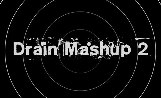 Drain Mashup 2.0