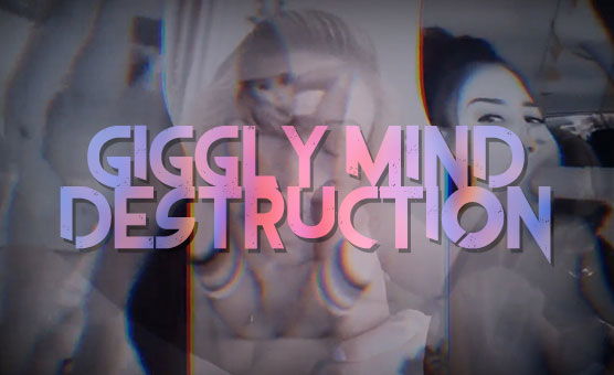 Giggly Mind Destruction