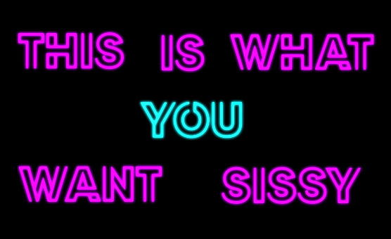 This is what you really want Sissy. 