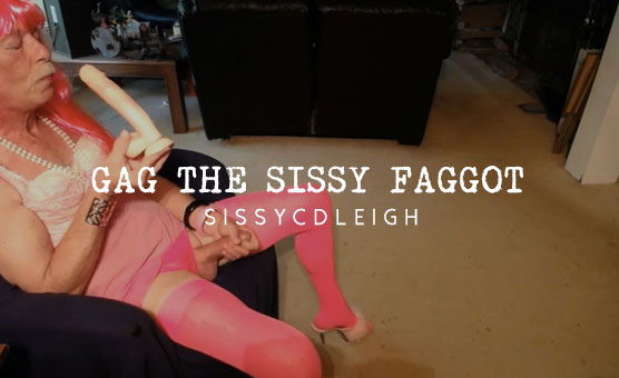 Gag The Sissy Faggot