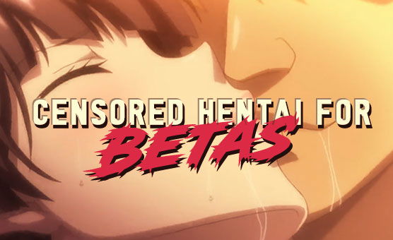 Censored Hentai For Betas HMV