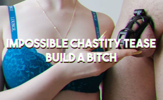 Impossible Chastity Tease - Build A Bitch