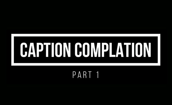 Caption Compilation Part 1