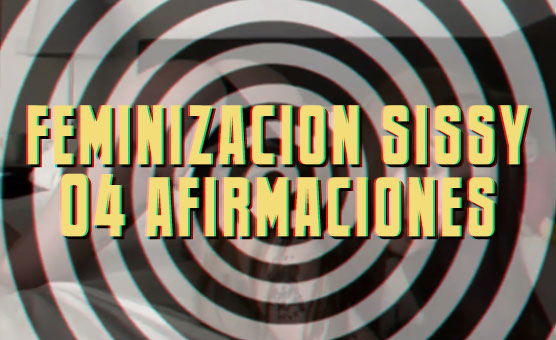 Feminizacion Sissy 04 Afirmaciones