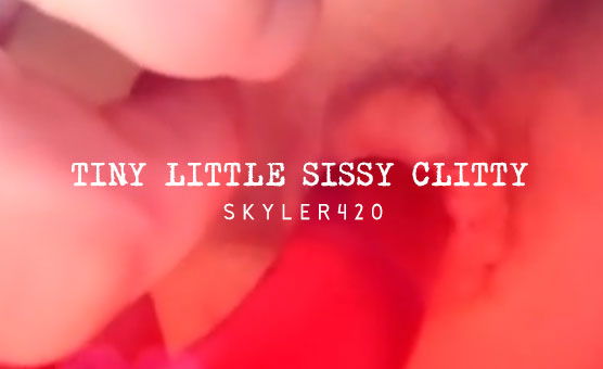 Tiny Little Sissy Clitty