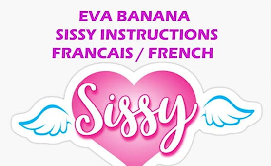 Instructions Pour Sissy En Français 1 Eva Banana