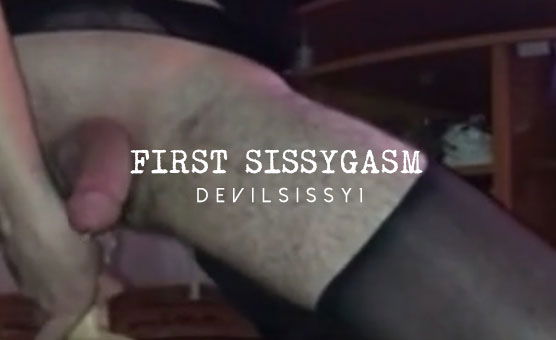 First Sissygasm