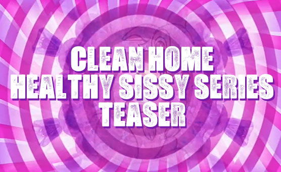 Clean Home - Healthy Sissy Series - Teaser