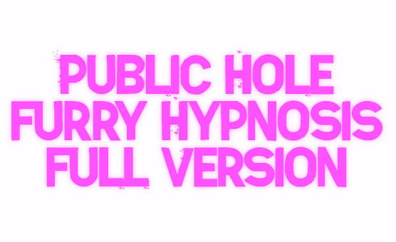 Public Hole - Furry Hypnosis - Full Version