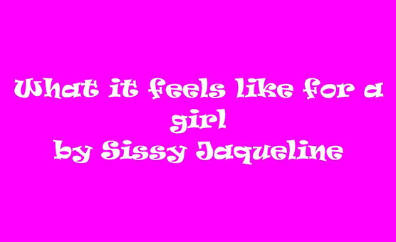 What It Feels Like For A Girl