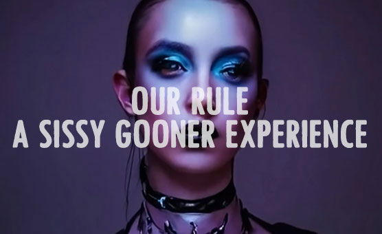 Our Rule - A Sissy Gooner Experience