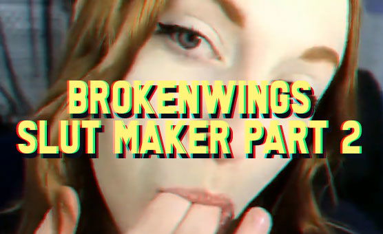 Brokenwings Slut Maker Part 2