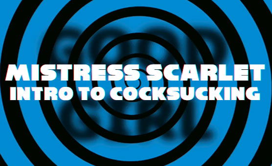 Mistress Scarlett Intro To Cocksucking