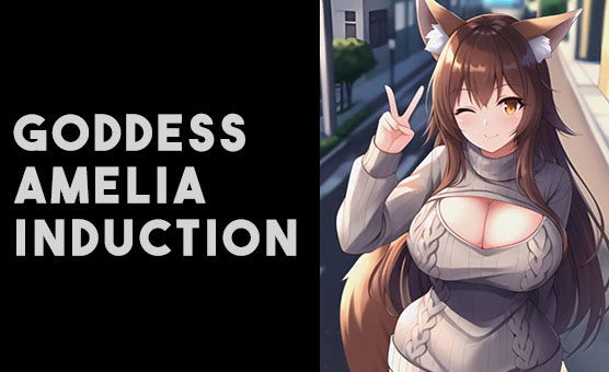 Goddess Amelia Induction