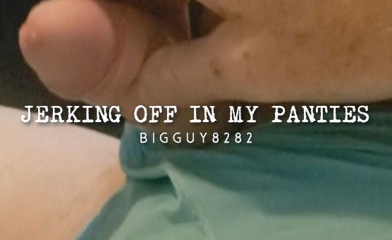 Jerking Off In My Panties 
