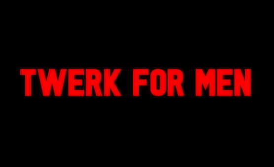 Twerk For Men